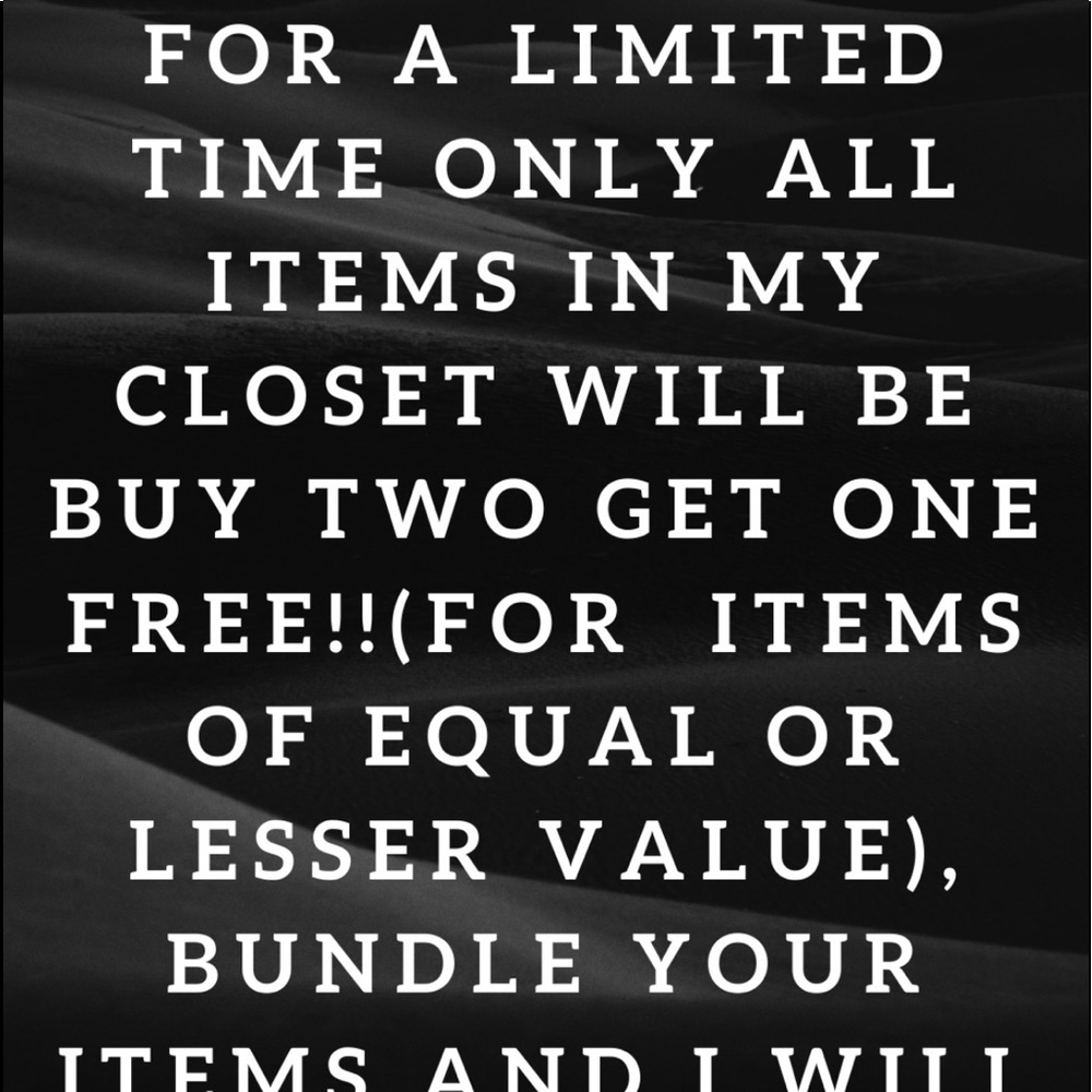 FOR A LIMITED TIME ALL ITEMS IN MY CLOSET WILL BE BUY TWO, GET ONE FREE!